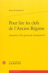 Pour lire les clefs de l'Ancien Régime : anatomie d'un protocole interprétatif