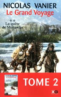 Le grand voyage. Vol. 2. La quête de Mohawks