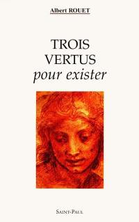 Trois vertus pour exister