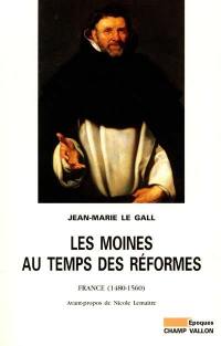 Les moines au temps des réformes : France, 1480-1560