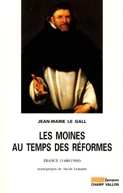 Les moines au temps des réformes : France, 1480-1560