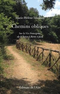 Chemins obliques : sur la Via Francigena, de la Suisse à Rome à pied. Vol. 1