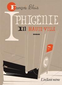 Iphigénie en Haute-Ville