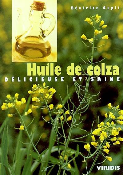 Huile de colza : délicieuse et saine