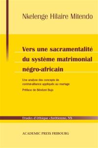 Vers une sacramentalité du système matrimonial négro-africain : une analyse des concepts de contrat-alliance appliqués au mariage