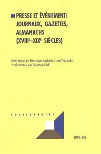 Presse et événements : journaux, gazettes, almanachs (XVIIIe-XIXe siècles) : actes du colloque international La perception de l'événement dans la presse de langue allemande et française, Université de la Sarre, 12-14 mars 1998