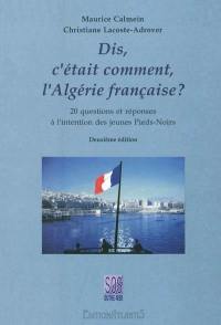 Dis, c'était comment l'Algérie française ? : 20 questions et réponses à l'intention des jeunes pieds-noirs