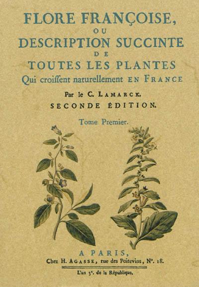 Flore françoise ou Description succinte de toutes les plantes qui croissent naturellement en France : disposée selon une nouvelle méthode d'analyse, & à laquelle on a joint la citation de leurs vertus les moins équivoques en médecine, & de leur utilité dans les arts