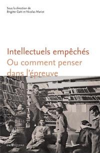 Intellectuels empêchés ou Comment penser dans l'épreuve