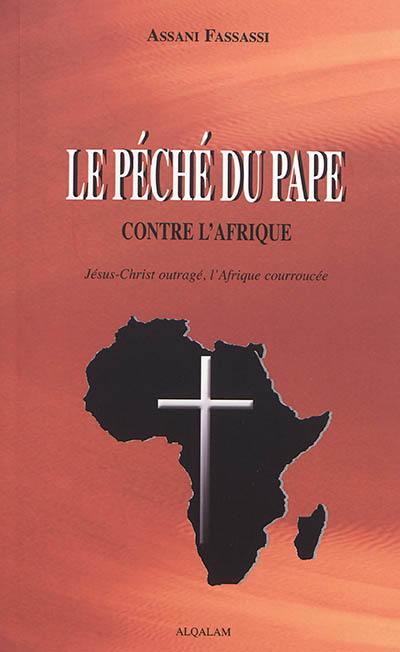 Le péché du pape contre l'Afrique : Jésus-Christ outragé, l'Afrique courroucée