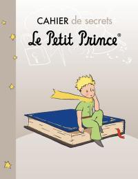 Le Petit Prince : cahier de secrets