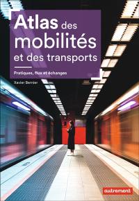 Atlas des mobilités et des transports : pratiques, flux et échanges