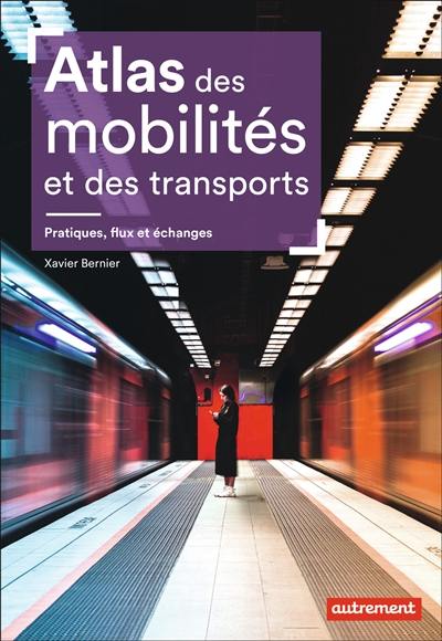 Atlas des mobilités et des transports : pratiques, flux et échanges