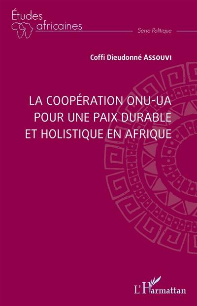 La coopération ONU-UA : pour une paix durable et holistique en Afrique