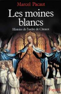 Les Moines blancs : histoire de l'ordre de Cîteaux