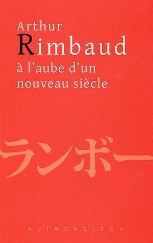 Arthur Rimbaud à l'aube d'un nouveau siècle : actes du colloque de Kyoto