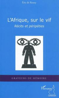 L'Afrique, sur le vif : récits et péripéties