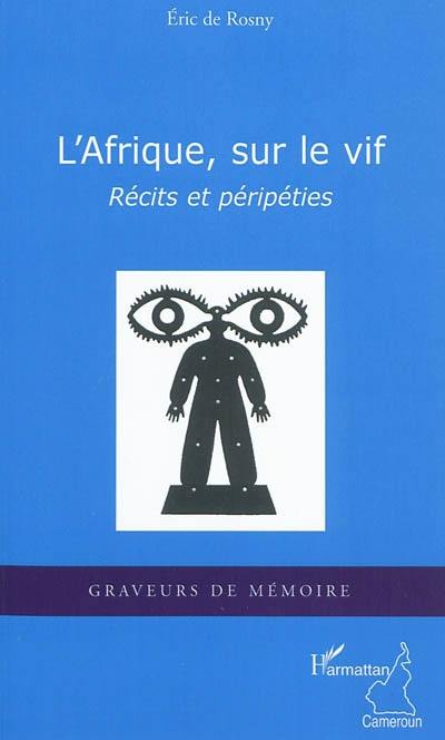 L'Afrique, sur le vif : récits et péripéties