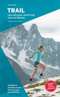 Trail : les clés pour performer sans se blesser : stratégies de prévention et séries d'exercices pour mieux performer