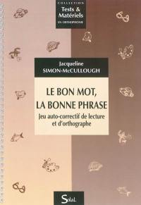 Le bon mot, la bonne phrase : jeu auto-correctif de lecture et d'orthographe : du CE1 au CM2