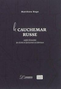 Le cauchemar russe : abécédaire de clichés et fantasmes occidentaux