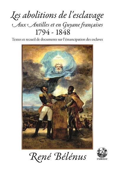 Les abolitions de l'esclavage aux Antilles et en Guyane françaises, 1794-1848 : textes et recueil de documents sur l'émancipation des esclaves