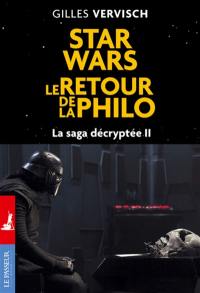 La saga décryptée. Vol. 2. Star Wars : le retour de la philo