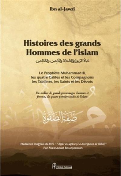 Histoires des grands hommes de l'islam : le prophète Muhammad, les quatre califes, les compagnons, les tabi'înes, les saints et les dévots : un millier de personnages, hommes et femmes, des quatre premiers siècles de l'islam