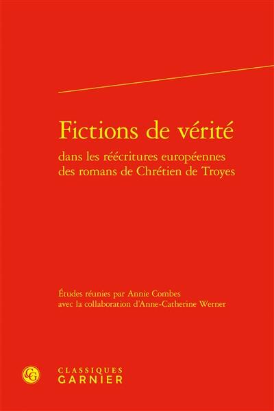 Fictions de vérité dans les réécritures européennes des romans de Chrétien de Troyes