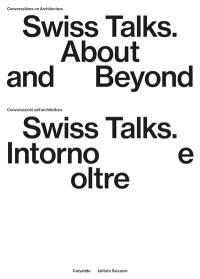 Swiss talks : about and beyond : conversations on architecture. Swiss talks : intorno e oltre : conversazioni sull'architettura