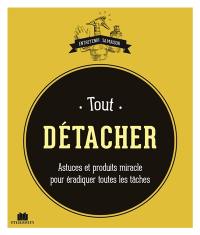 Tout détacher : astuces et produits miracle pour éradiquer toutes les tâches