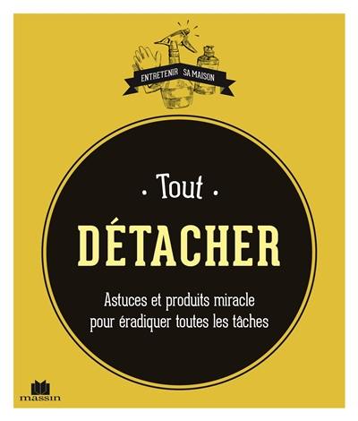 Tout détacher : astuces et produits miracle pour éradiquer toutes les tâches