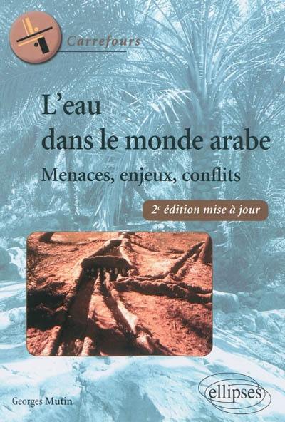 L'eau dans le monde arabe : menaces, enjeux, conflits