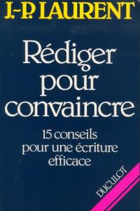 Rédiger pour convaincre : 15 conseils pour une écriture efficace