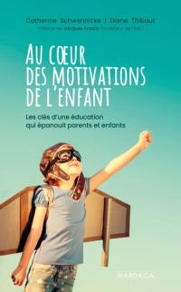 Au coeur des motivations de l'enfant : les clés d'une éducation qui épanouit parents et enfants