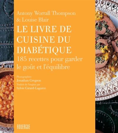 Le livre de cuisine du diabétique : 185 recettes pour garder le goût et l'équilibre