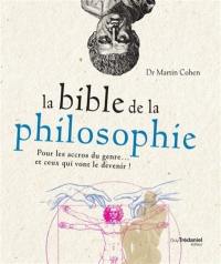 La bible de la philosophie : pour les accros du genre... et ceux qui vont le devenir !