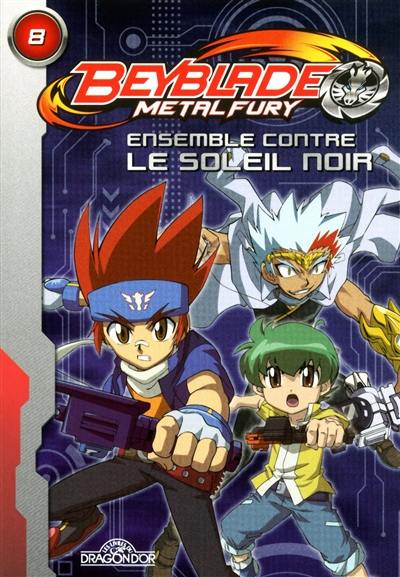 Beyblade metal fury. Vol. 8. Ensemble contre le soleil noir