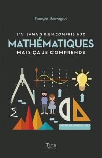 J'ai jamais rien compris aux mathématiques mais ça je comprends