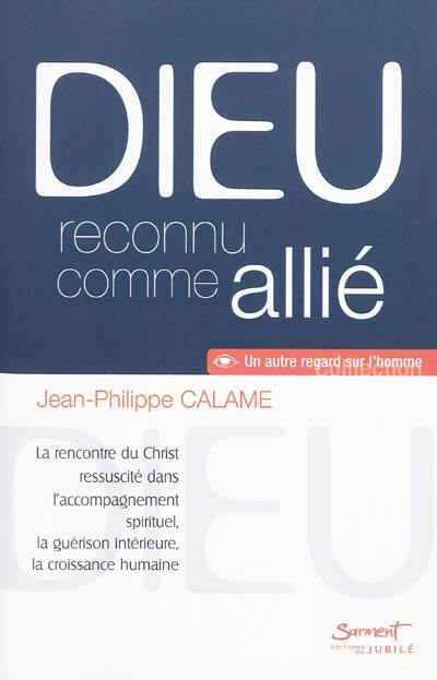 Dieu reconnu comme allié : la rencontre du Christ ressuscité dans l'accompagnement spirituel, la guérison intérieure, la croissance humaine