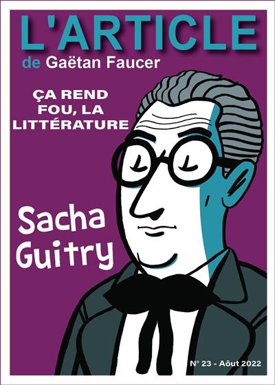 L'article, n° 23. Sacha Guitry : ça rend fou, la littérature