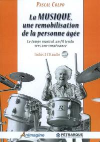 La musique, une remobilisation de la personne âgée : le temps musical, un fil tendu vers une renaissance