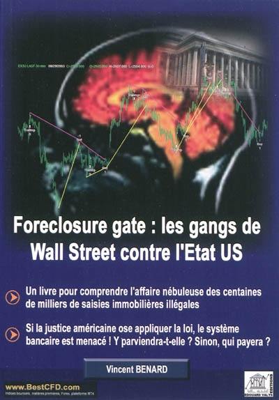 Foreclosure gate : les gangs de Wall Street contre l'Etat US : des subprimes au Foreclosure gate, la plus grande fraude économique de tous les temps