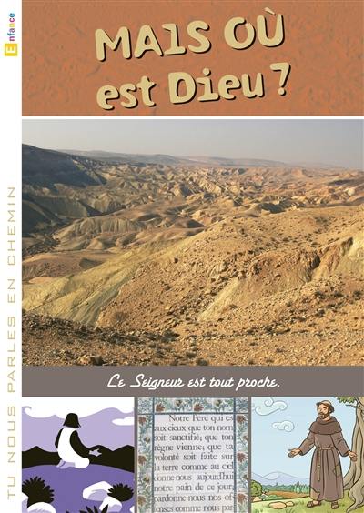 Mais où est Dieu ? : le Seigneur est tout proche