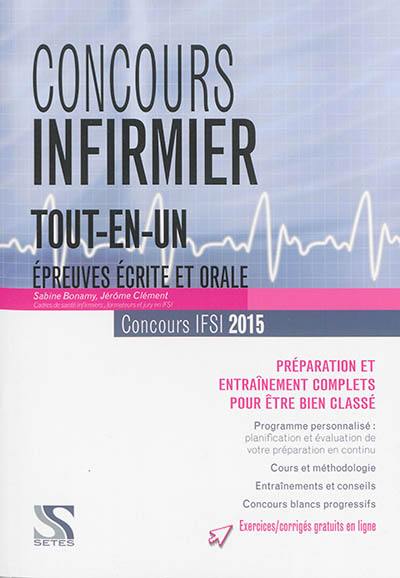 Concours infirmier, tout-en-un : épreuves écrite et orale, concours IFSI 2015 : préparation et entraînement complets pour être bien classé