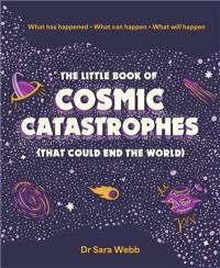 The Little Book of Cosmic Catastrophes (That Could End the World)