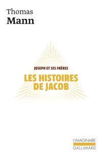 Joseph et ses frères. Vol. 1. Les Histoires de Jacob