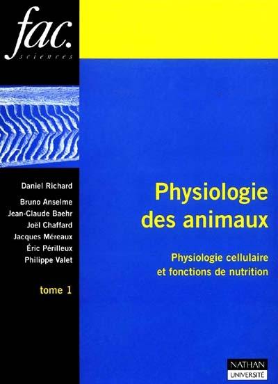 Physiologie des animaux. Vol. 1. Physiologie cellulaire et fonctions de nutrition