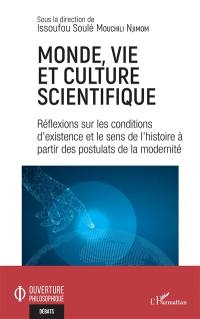 Monde, vie et culture scientifique : réflexions sur les conditions d'existence et le sens de l'histoire à partir des postulats de la modernité