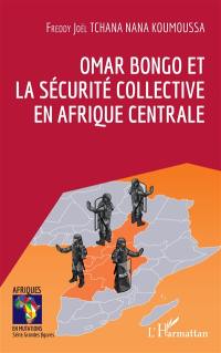 Omar Bongo et la sécurité collective en Afrique centrale